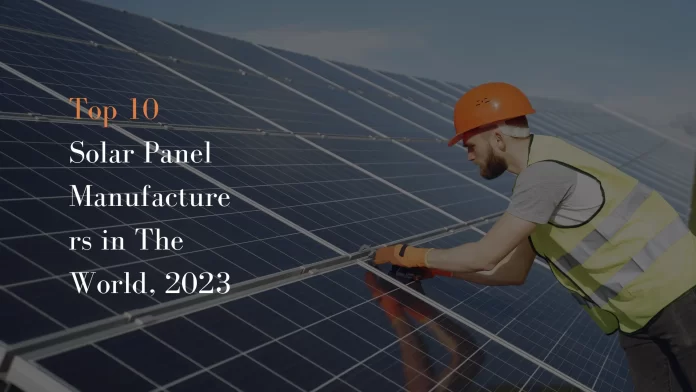 Top 10 Solar Panel Manufacturers in The World, 2023
